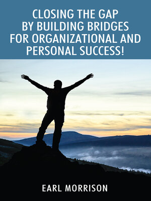 cover image of Closing the Gap by Building Bridges for Organizational and Personal Success!